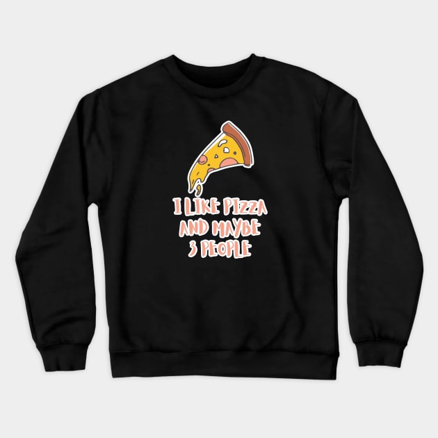 I LIKE PIZZA AND MAYBE 3 PEOPLE Crewneck Sweatshirt by GBDesigner